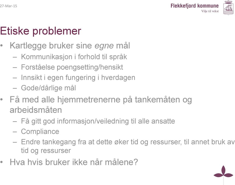 tankemåten og arbeidsmåten Få gitt god informasjon/veiledning til alle ansatte Compliance Endre