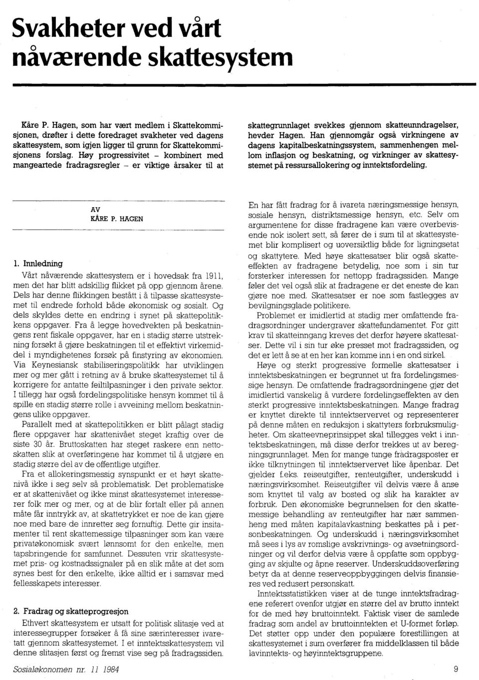 Hoy progressivitet - kombinert med mangeartede fradragsregler - er viktige årsaker til at skattegrunnlaget svekkes gjennom skatteunndragelser, hevder Hagen.