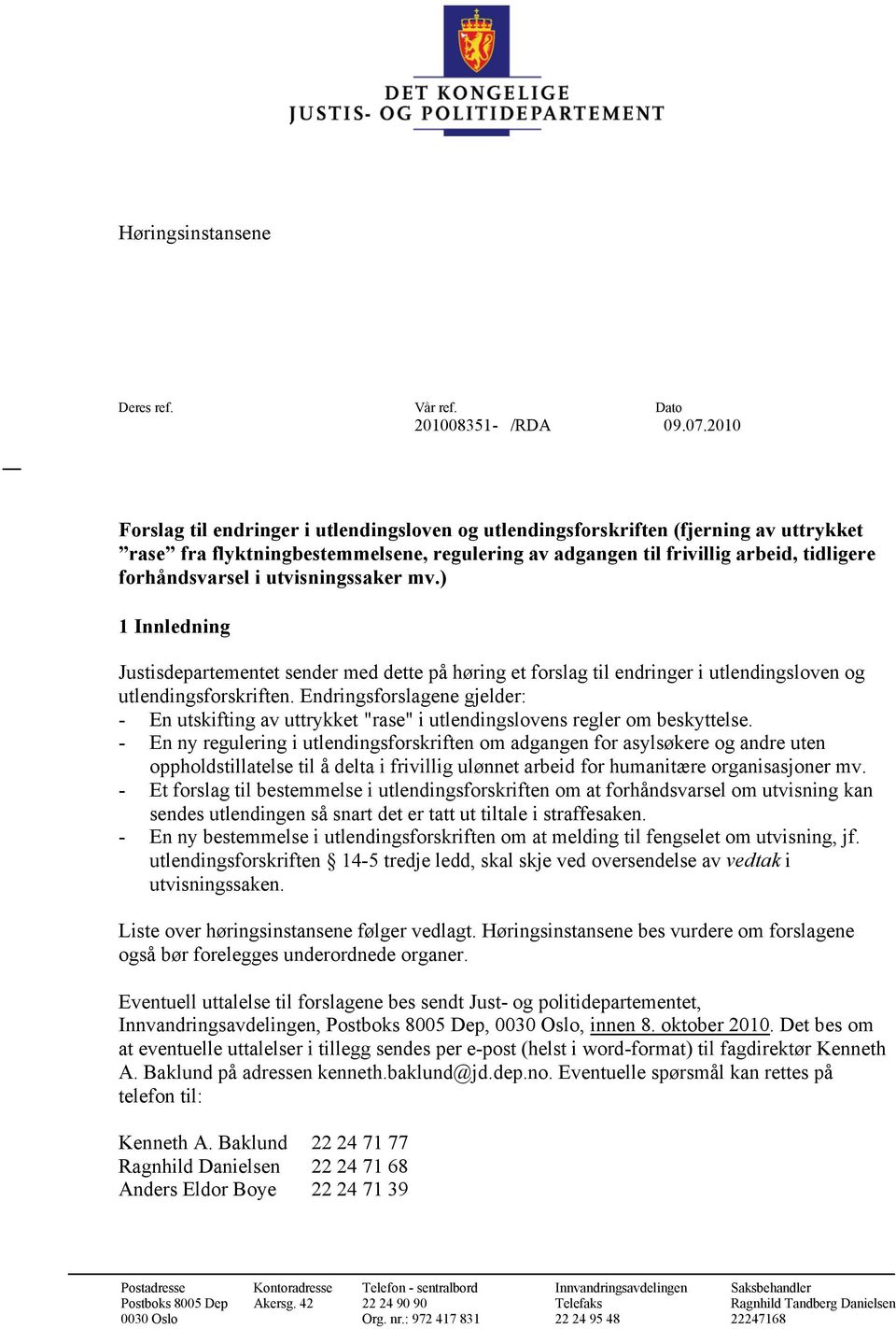 utvisningssaker mv.) 1 Innledning Justisdepartementet sender med dette på høring et forslag til endringer i utlendingsloven og utlendingsforskriften.