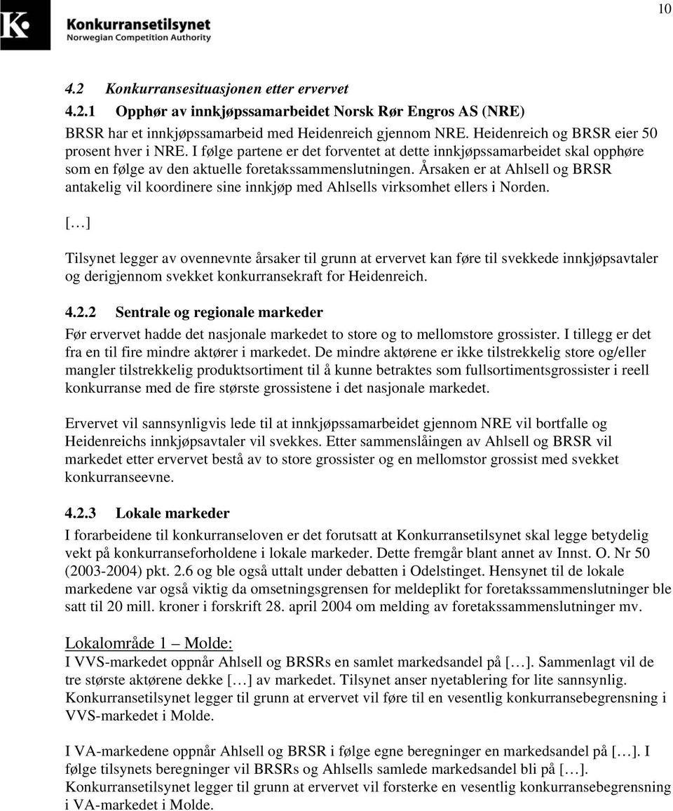 Årsaken er at Ahlsell og BRSR antakelig vil koordinere sine innkjøp med Ahlsells virksomhet ellers i Norden.