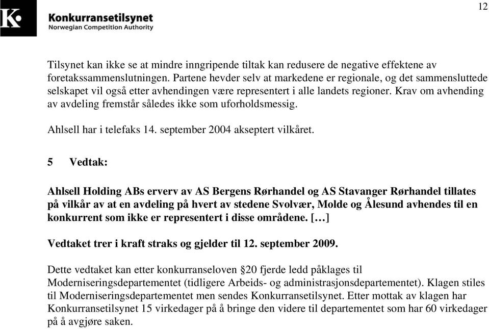 Krav om avhending av avdeling fremstår således ikke som uforholdsmessig. Ahlsell har i telefaks 14. september 2004 akseptert vilkåret.