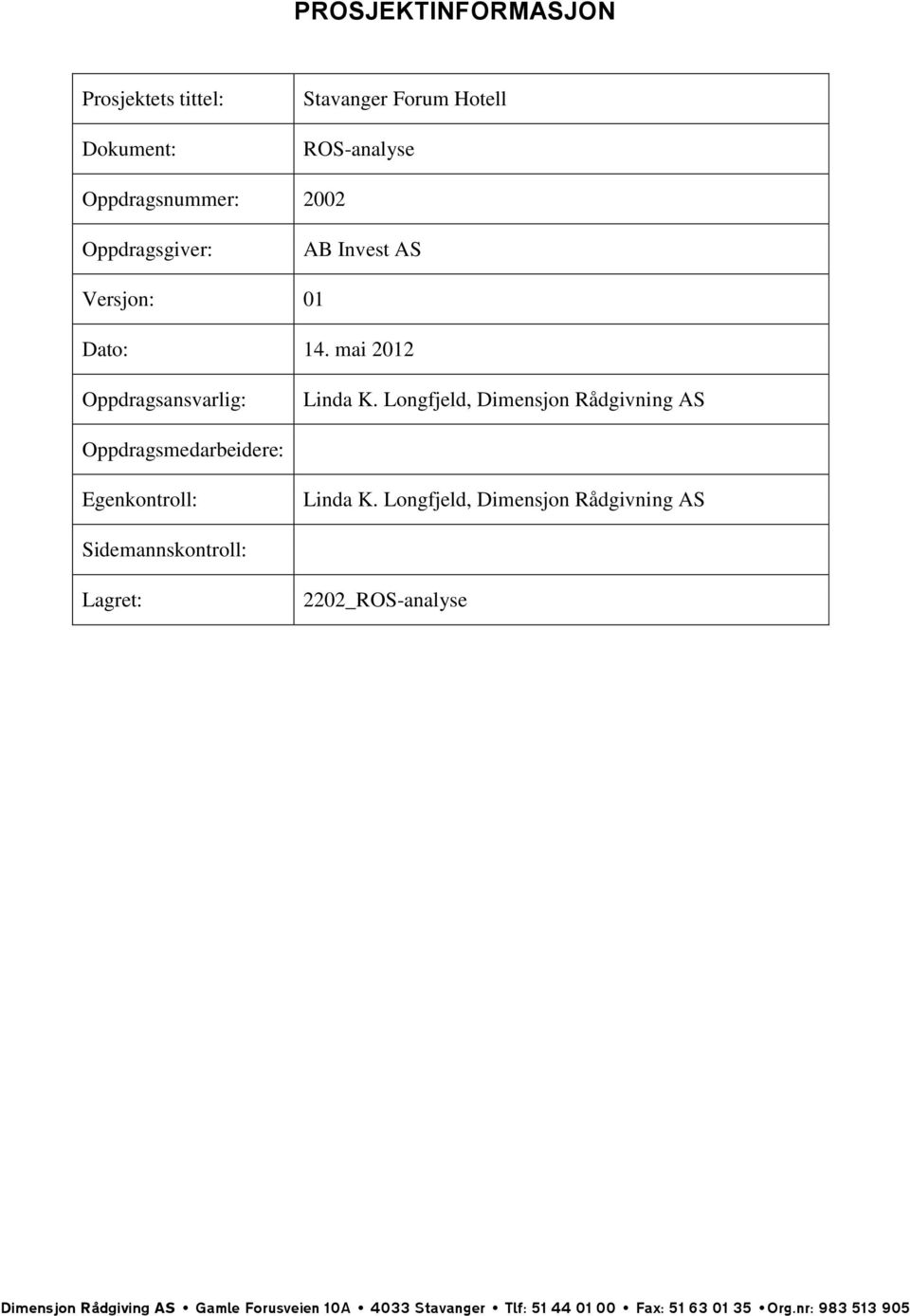 Longfjeld, Dimensjon Rådgivning AS Oppdragsmedarbeidere: Egenkontroll: Linda K.