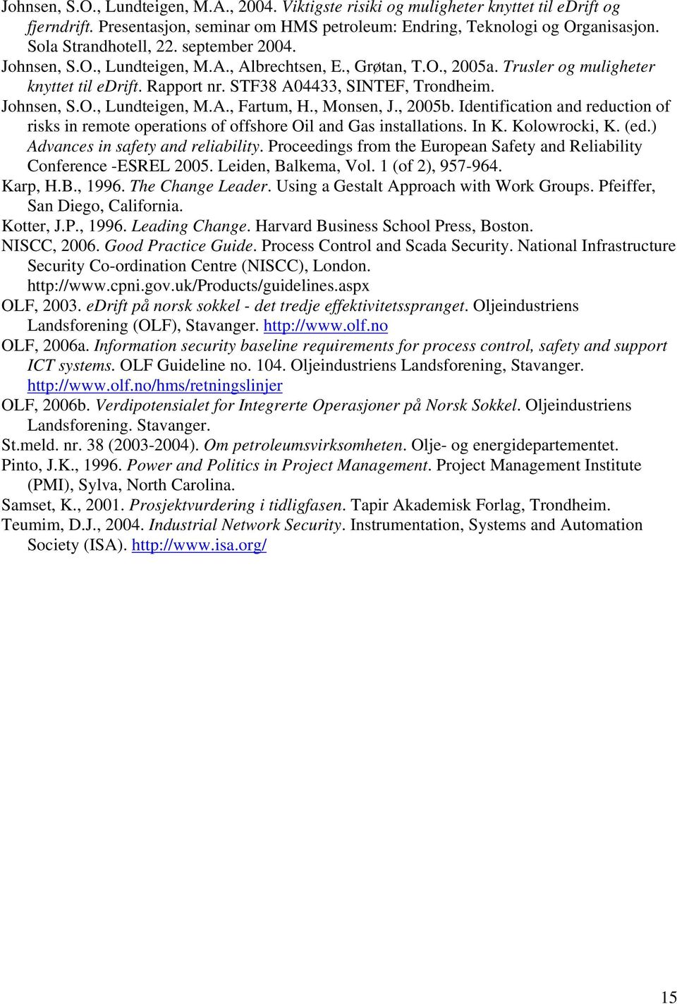 Johnsen, S.O., Lundteigen, M.A., Fartum, H., Monsen, J., 2005b. Identification and reduction of risks in remote operations of offshore Oil and Gas installations. In K. Kolowrocki, K. (ed.