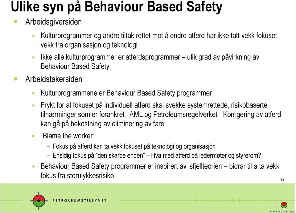 atferd skal svekke systemrettede, risikobaserte tilnærminger som er forankret i AML og Petroleumsregelverket - Korrigering av atferd kan gå på bekostning av eliminering av fare Blame the worker Fokus