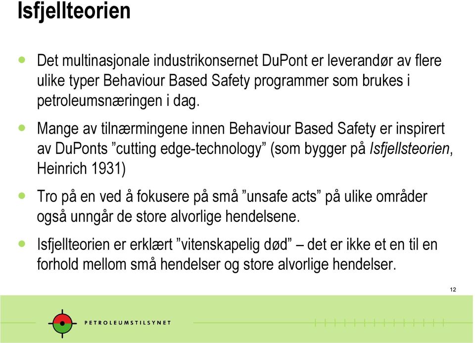 Mange av tilnærmingene innen Behaviour Based Safety er inspirert av DuPonts cutting edge-technology (som bygger på Isfjellsteorien,