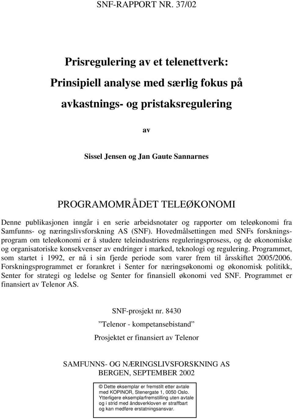 publikasjonen inngår i en serie arbeidsnotater og rapporter om teleøkonomi fra Samfunns- og næringslivsforskning AS (SNF).