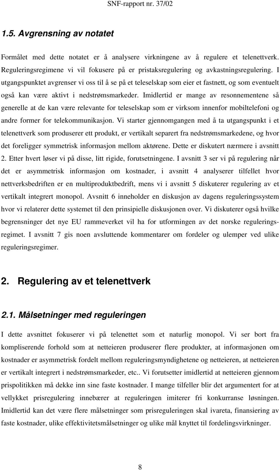 Imidlertid er mange av resonnementene så generelle at de kan være relevante for teleselskap som er virksom innenfor mobiltelefoni og andre former for telekommunikasjon.