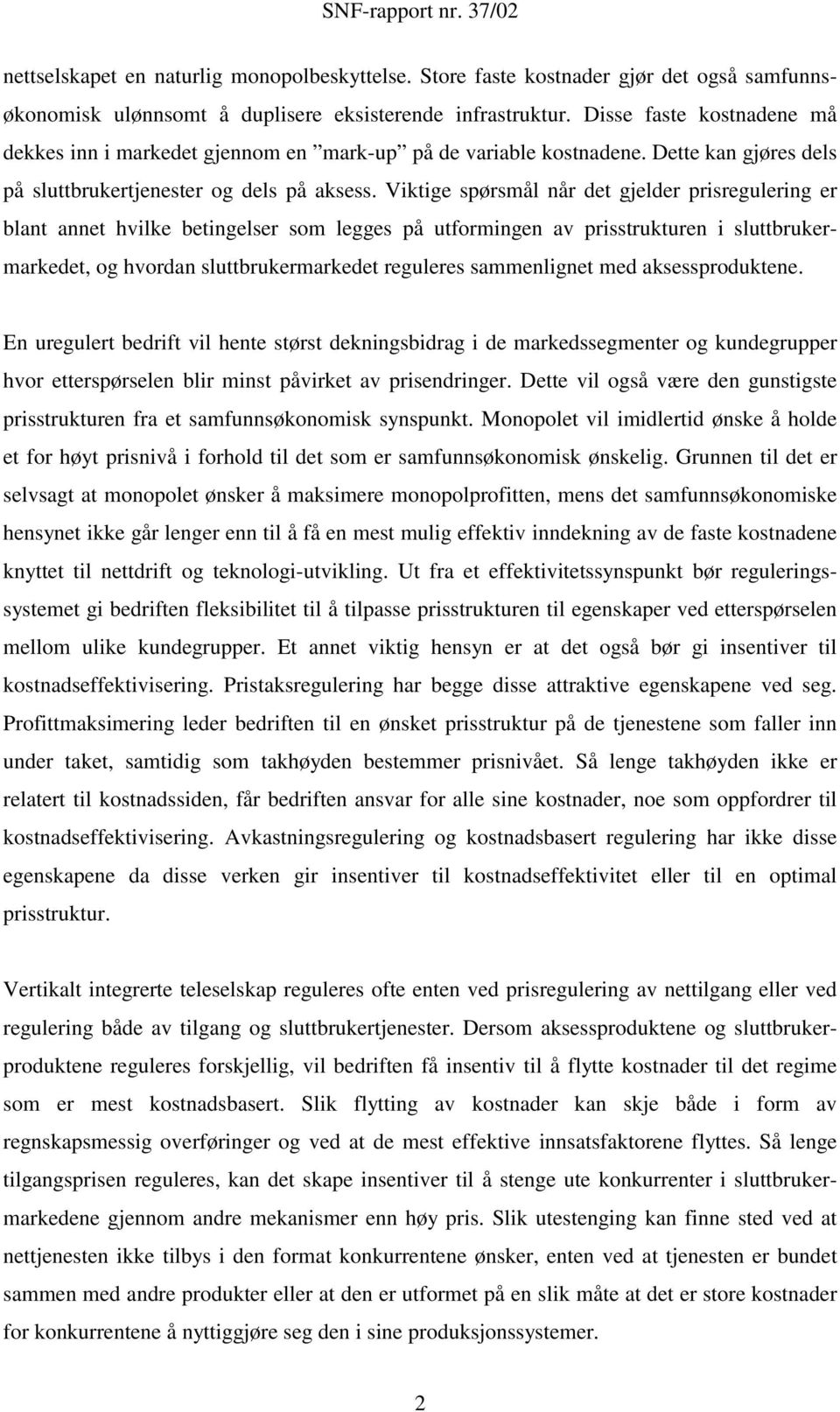 Viktige spørsmål når det gjelder prisregulering er blant annet hvilke betingelser som legges på utformingen av prisstrukturen i sluttbrukermarkedet, og hvordan sluttbrukermarkedet reguleres