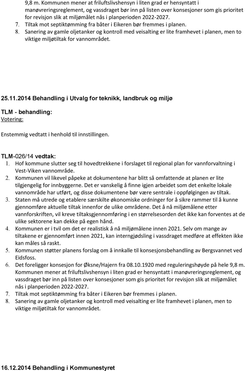 planperioden 2022-2027. 7. Tiltak mot septiktømming fra båter i Eikeren bør fremmes i planen. 8.