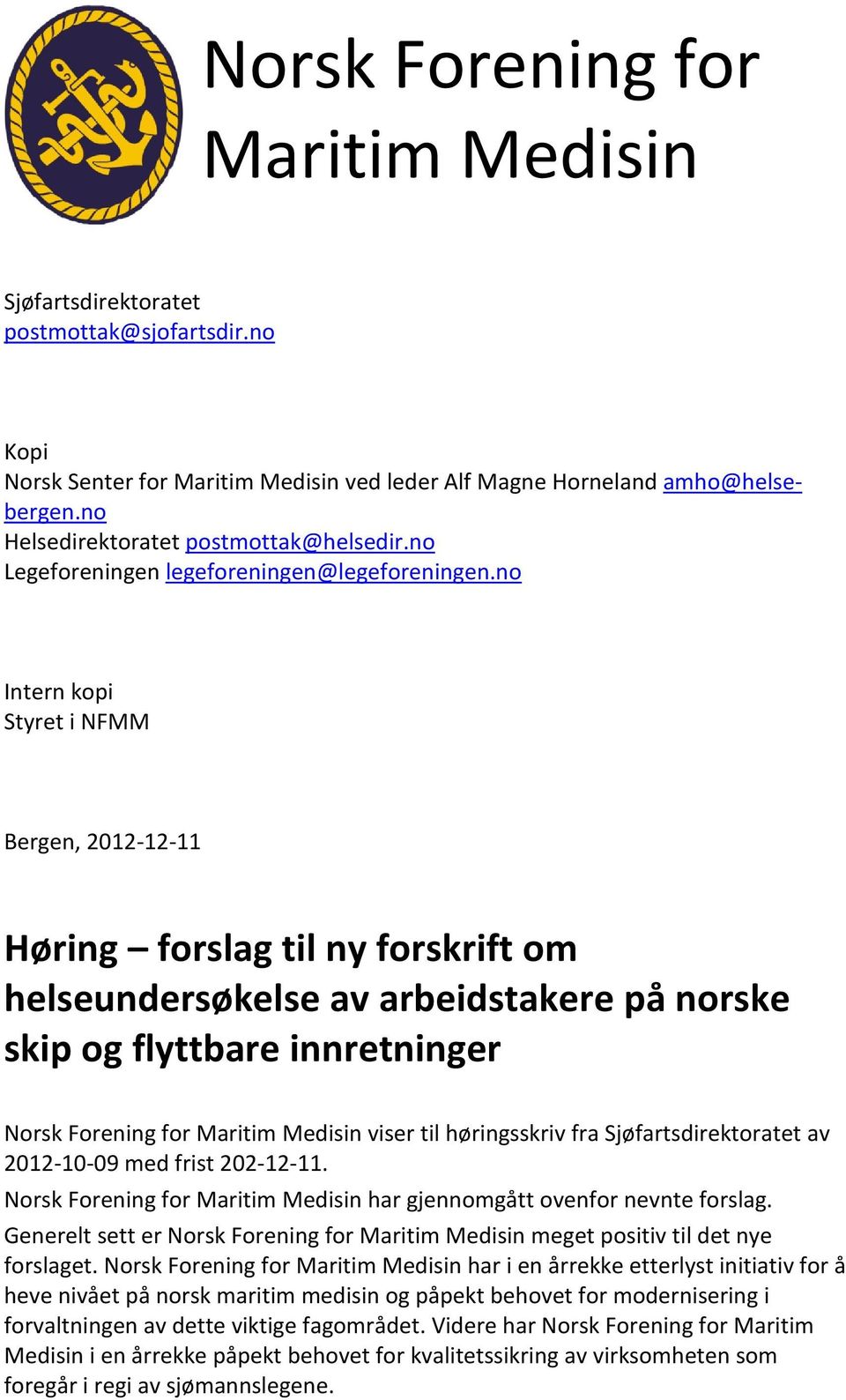 no Intern kopi Styret i NFMM Bergen, 2012-12-11 Høring forslag til ny forskrift om helseundersøkelse av arbeidstakere på norske skip og flyttbare innretninger Norsk Forening for Maritim Medisin viser