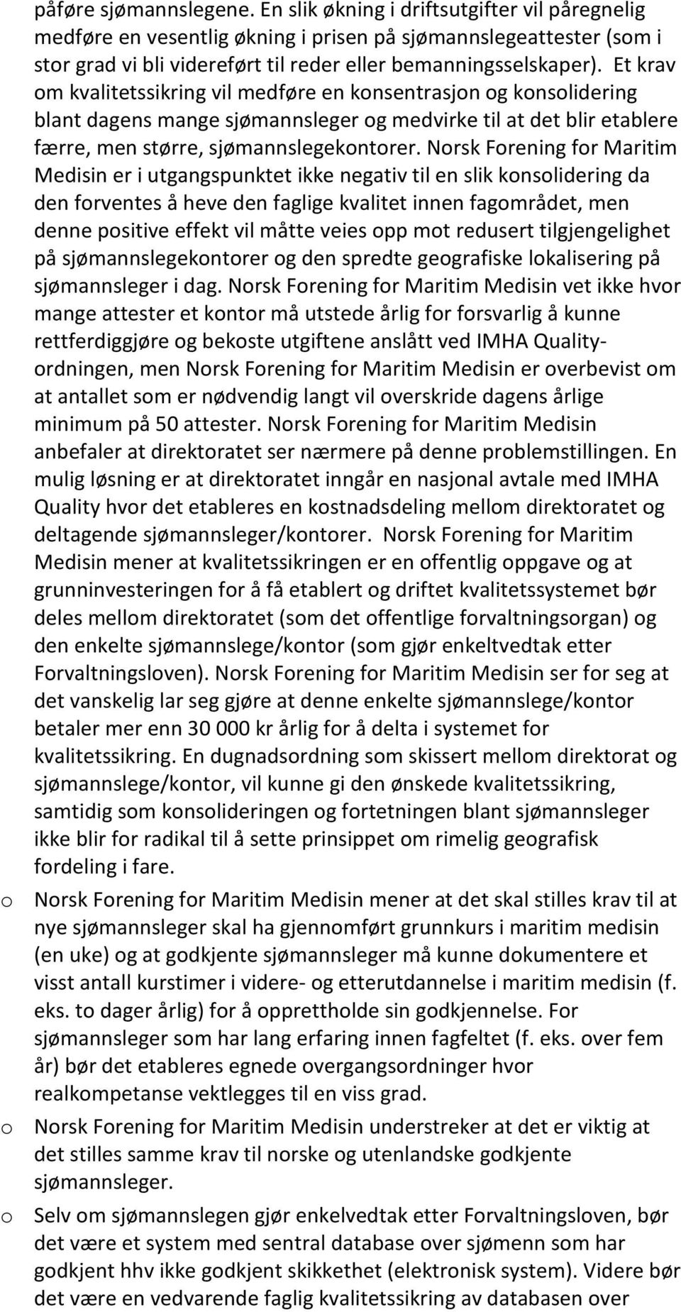 Et krav om kvalitetssikring vil medføre en konsentrasjon og konsolidering blant dagens mange sjømannsleger og medvirke til at det blir etablere færre, men større, sjømannslegekontorer.