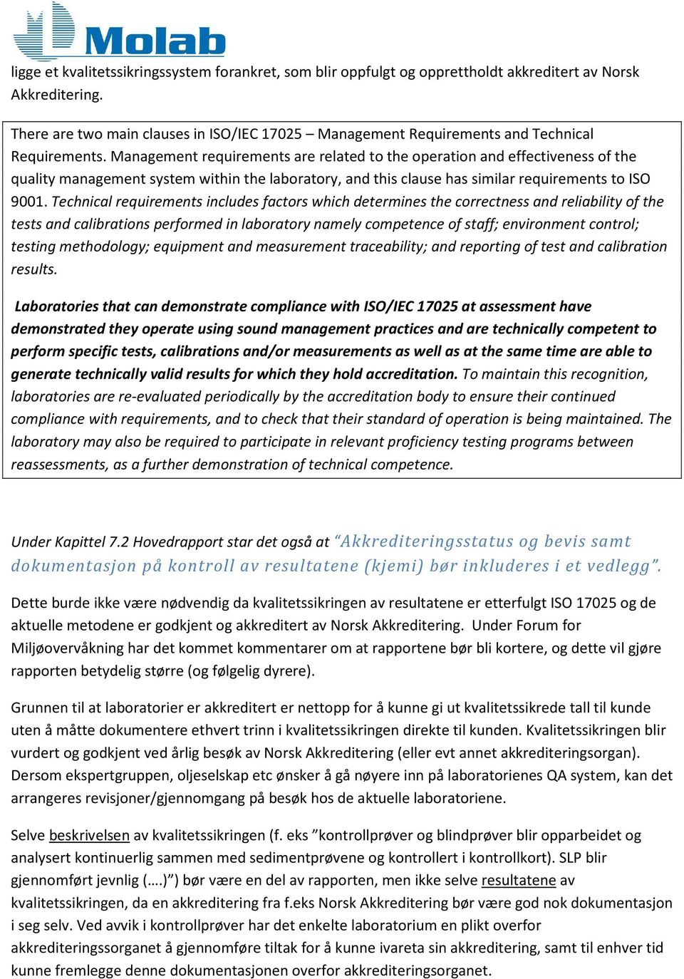 Management requirements are related to the operation and effectiveness of the quality management system within the laboratory, and this clause has similar requirements to ISO 9001.