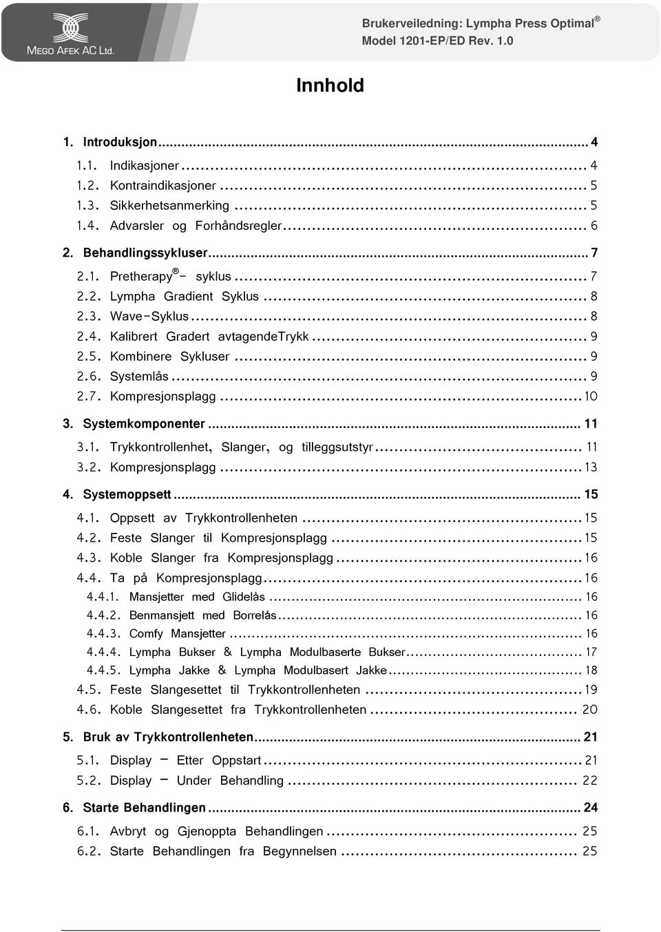 .. 7 ULympha Gradient SyklusU1T... 8 UWave-SyklusU1T... 8 UKalibrert Gradert avtagendetrykku1t... 9 UKombinere SykluserU1T... 9 USystemlåsU1T... 9 UKompresjonsplaggU1T... 10 USystemkomponenterU1T.