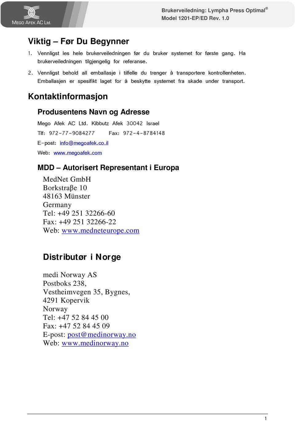 Kontaktinformasjon Produsentens Navn og Adresse Mego Afek AC Ltd. Kibbutz Afek 30042 Israel Tlf: 972-77-9084277 Fax: 972-4-8784148 E-post: info@megoafek.