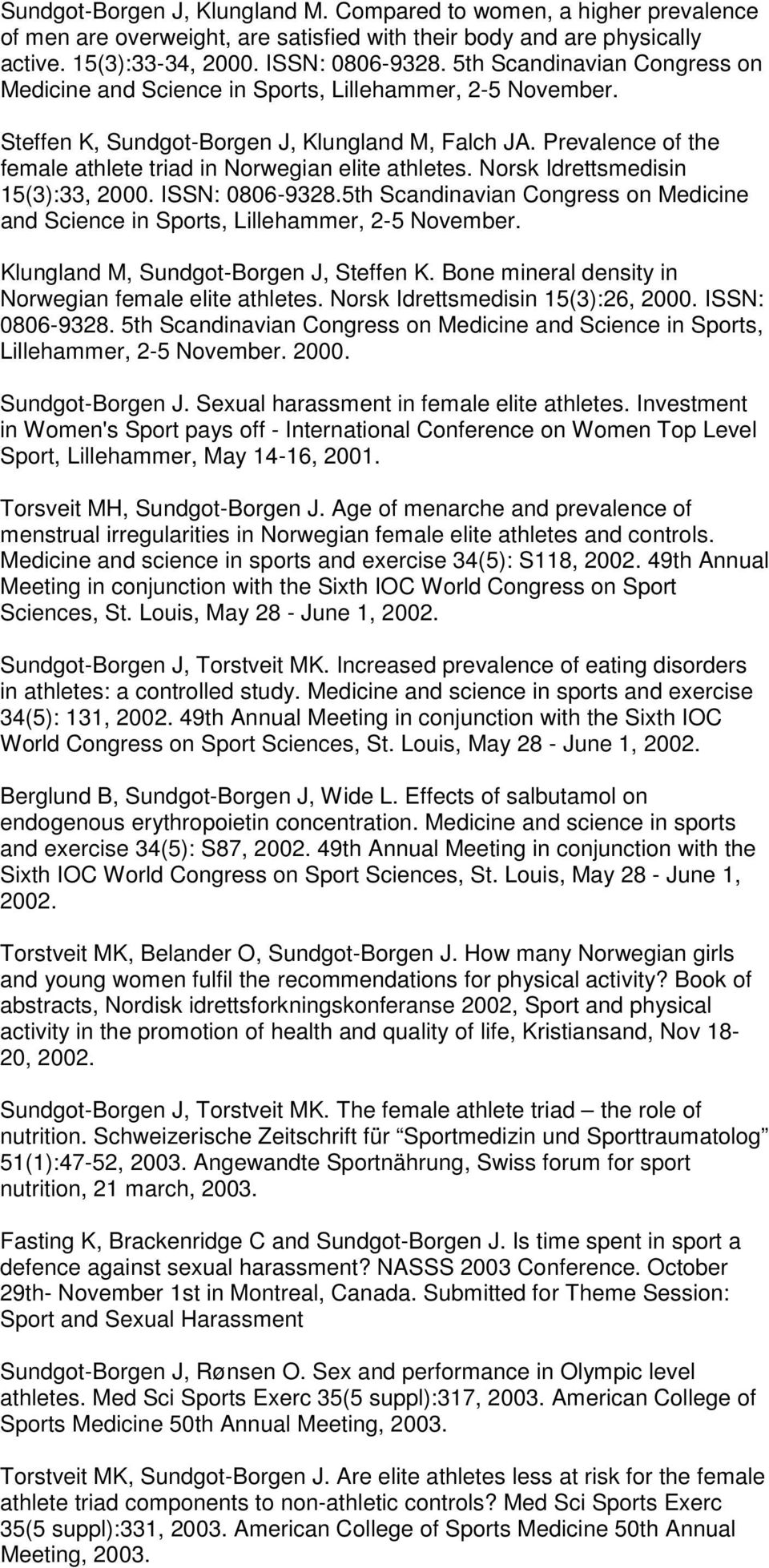 Prevalence of the female athlete triad in Norwegian elite athletes. Norsk Idrettsmedisin 15(3):33, 2000. ISSN: 0806-9328.