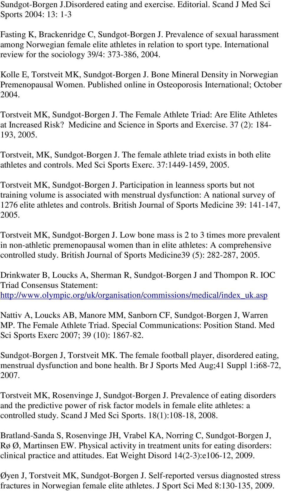 Bone Mineral Density in Norwegian Premenopausal Women. Published online in Osteoporosis International; October 2004. Torstveit MK, Sundgot-Borgen J.