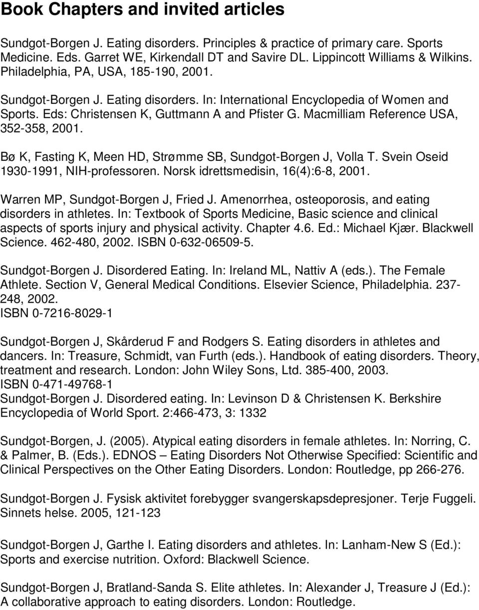 Eds: Christensen K, Guttmann A and Pfister G. Macmilliam Reference USA, 352-358, 2001. Bø K, Fasting K, Meen HD, Strømme SB, Sundgot-Borgen J, Volla T. Svein Oseid 1930-1991, NIH-professoren.