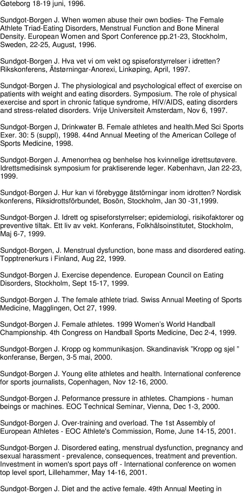 Rikskonferens, Ätstørningar-Anorexi, Linkøping, April, 1997. Sundgot-Borgen J. The physiological and psychological effect of exercise on patients with weight and eating disorders. Symposium.