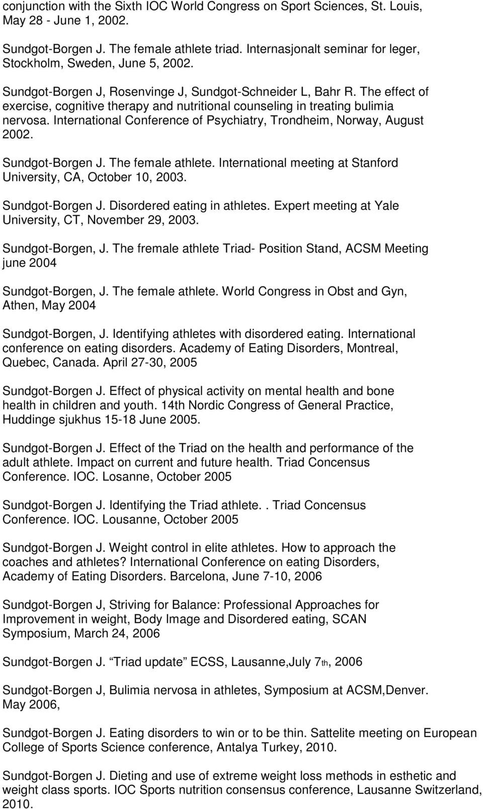 The effect of exercise, cognitive therapy and nutritional counseling in treating bulimia nervosa. International Conference of Psychiatry, Trondheim, Norway, August 2002. Sundgot-Borgen J.