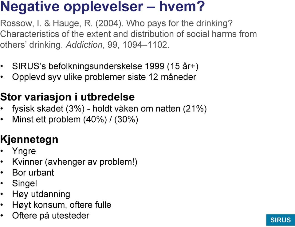 SIRUS s befolkningsunderskelse 1999 (15 år+) Opplevd syv ulike problemer siste 12 måneder Stor variasjon i utbredelse fysisk