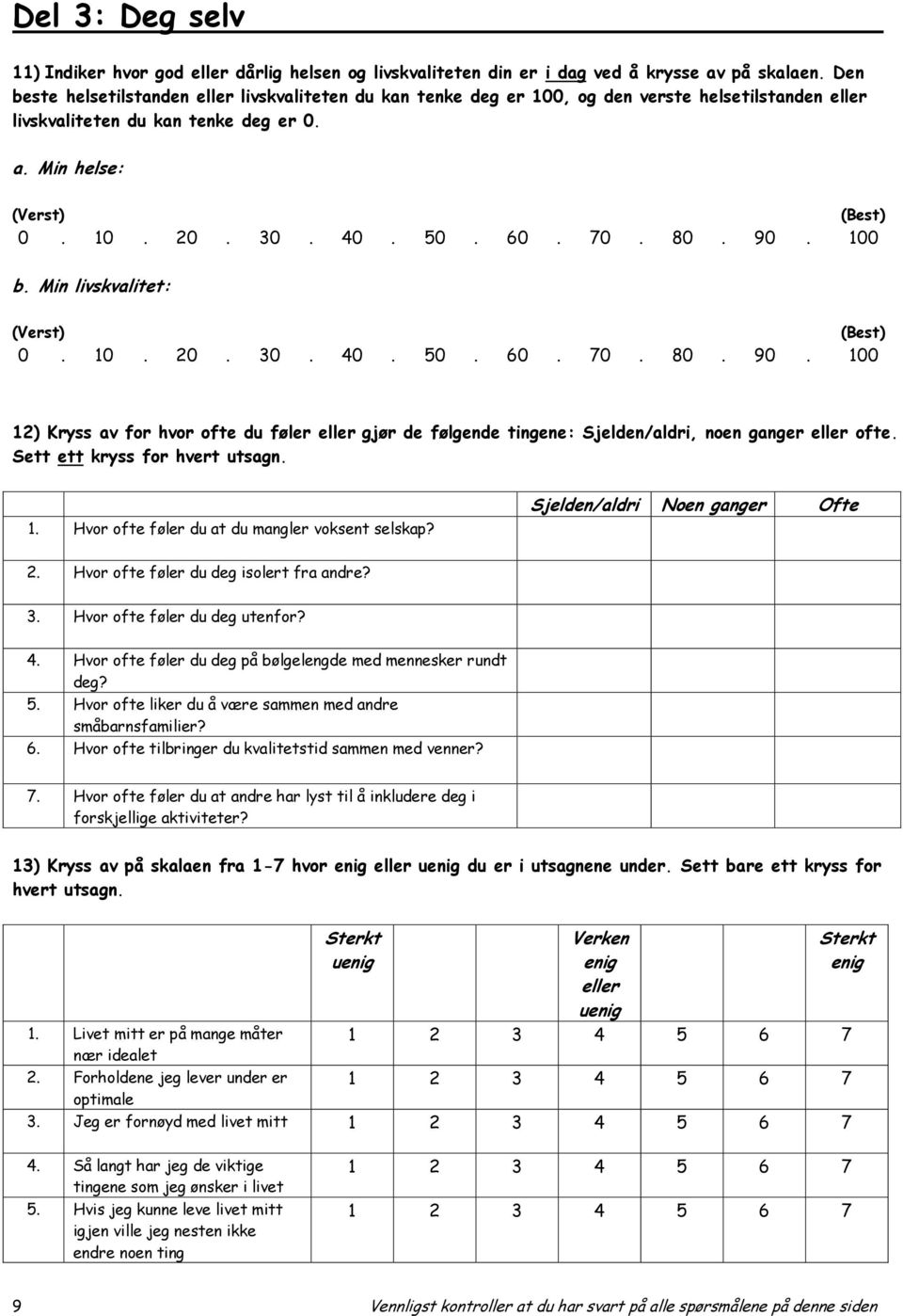 60. 70. 80. 90. 100 b. Min livskvalitet: (Verst) (Best) 0. 10. 20. 30. 40. 50. 60. 70. 80. 90. 100 12) Kryss av for hvor ofte du føler eller gjør de følgende tingene: Sjelden/aldri, noen eller ofte.