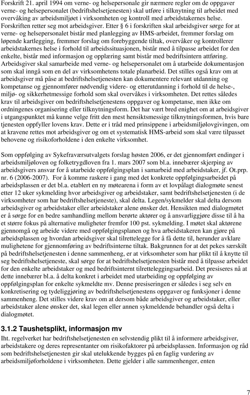 virksomheten og kontroll med arbeidstakernes helse. Forskriften retter seg mot arbeidsgiver.