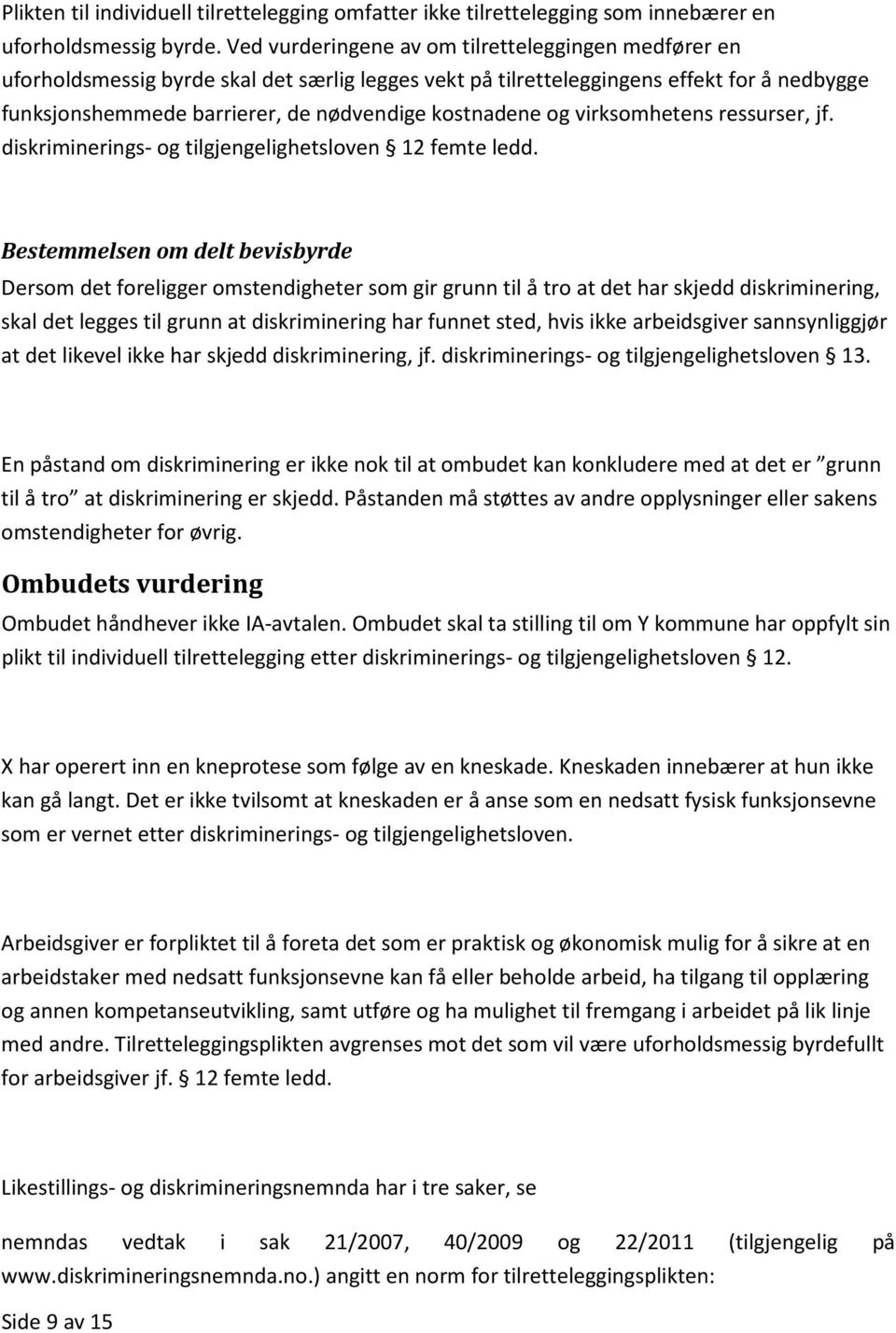 og virksomhetens ressurser, jf. diskriminerings- og tilgjengelighetsloven 12 femte ledd.