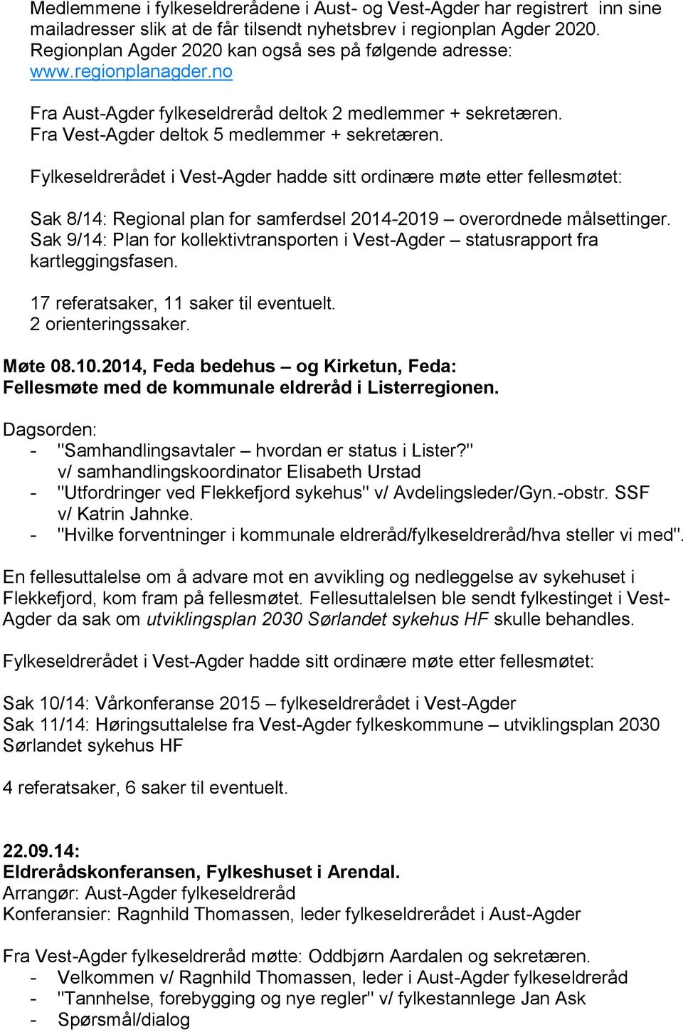 Fylkeseldrerådet i Vest-Agder hadde sitt ordinære møte etter fellesmøtet: Sak 8/14: Regional plan for samferdsel 2014-2019 overordnede målsettinger.