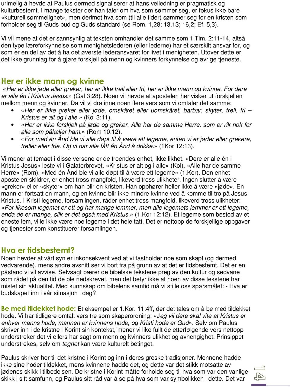 standard (se Rom. 1,28; 13,13; 16,2; Ef. 5,3). Vi vil mene at det er sannsynlig at teksten omhandler det samme som 1.Tim.