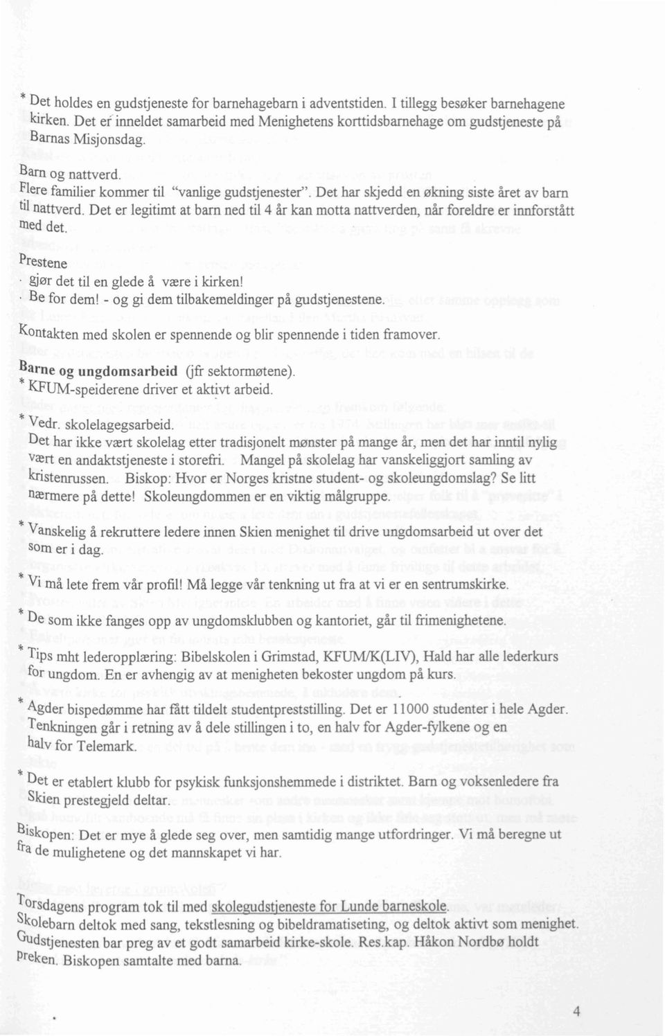 Det er legitimt at barn ned til 4 år kan motta nattverden, når foreldre er innforstått med det. Prestene. gjør det til en glede å være i kirken!. Be for dem!