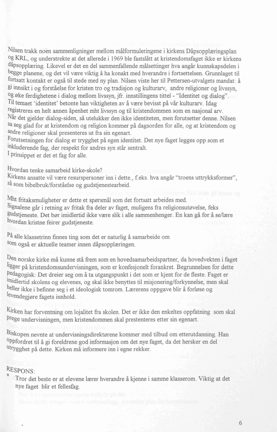 Grunnlaget til fo'rtsatt kontakt er også til stede med ny plan. Nilsen viste her til Pettersen-utvalgets mandat: å.