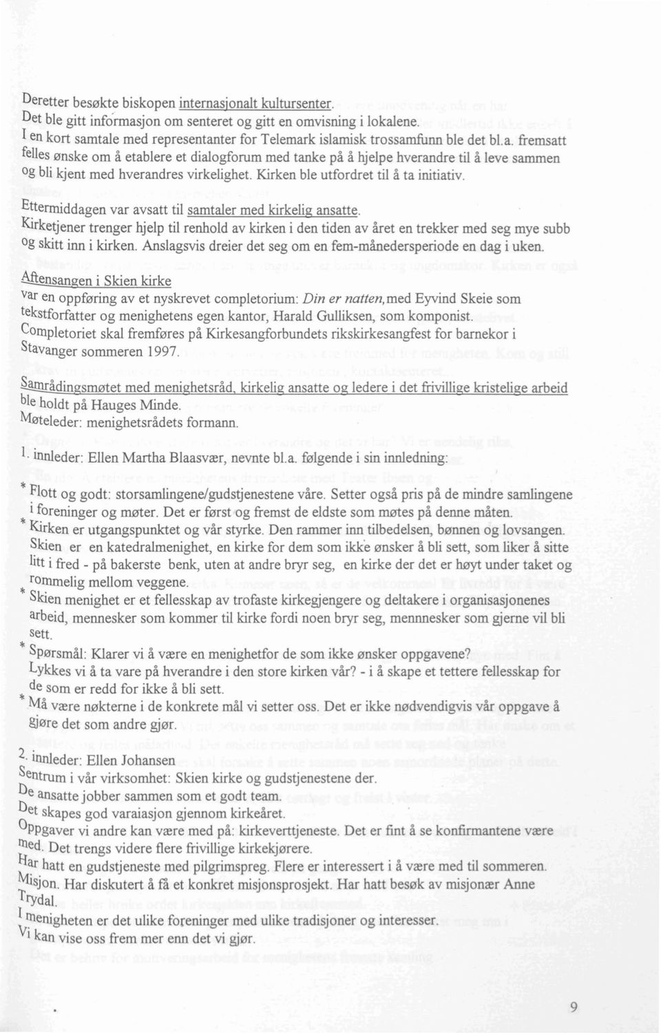 Kirken ble utfordret til å ta initiativ. Ettermiddagen var avsatt til samtaler med kirkelig ansatte.