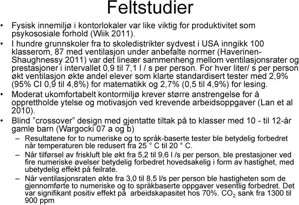 ventilasjonsrater og prestasjoner i intervallet 0,9 til 7,1 l / s per person.