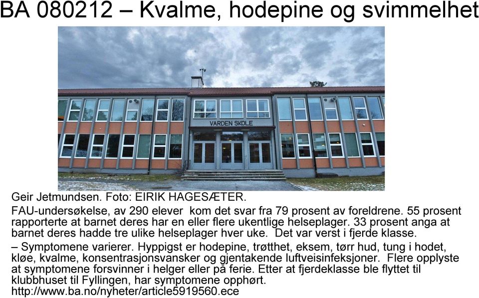 Det var verst i fjerde klasse. Symptomene varierer.