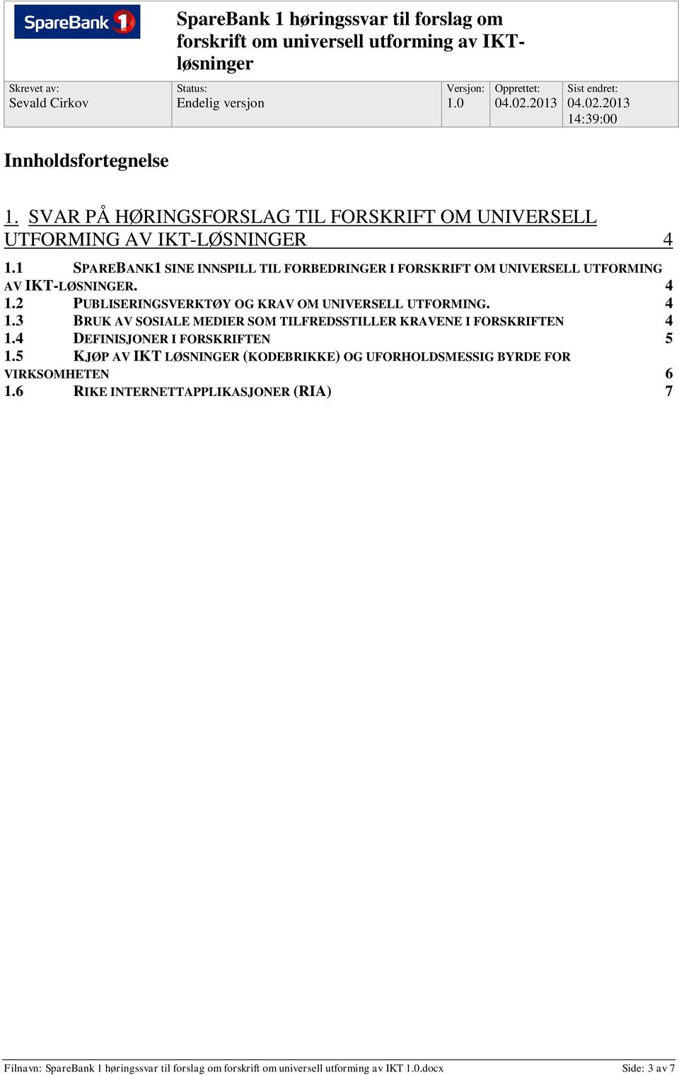 2 PUBLISERINGSVERKTØY OG KRAV OM UNIVERSELL UTFORMING. 4 1.3 BRUK AV SOSIALE MEDIER SOM TILFREDSSTILLER KRAVENE I FORSKRIFTEN 4 1.