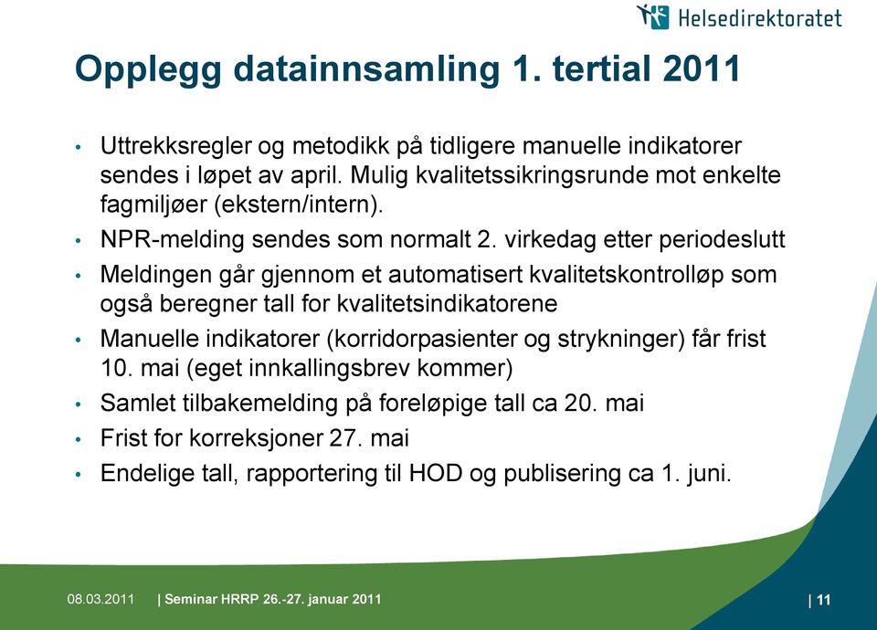 virkedag etter periodeslutt Meldingen går gjennom et automatisert kvalitetskontrolløp som også beregner tall for kvalitetsindikatorene Manuelle indikatorer