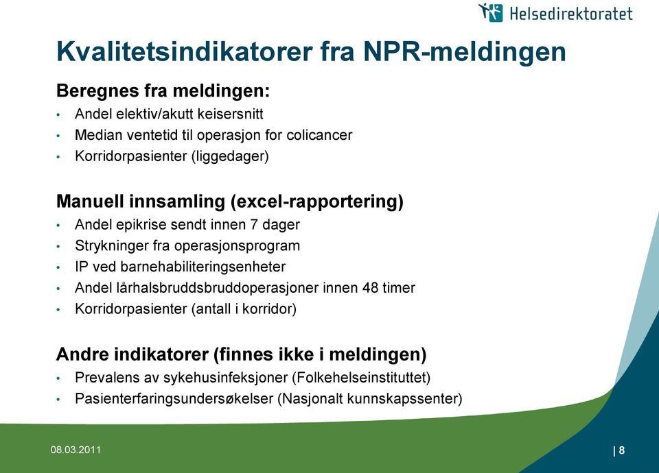 ved barnehabiliteringsenheter Andel lårhalsbruddsbruddoperasjoner innen 48 timer Korridorpasienter (antall i korridor) Andre indikatorer