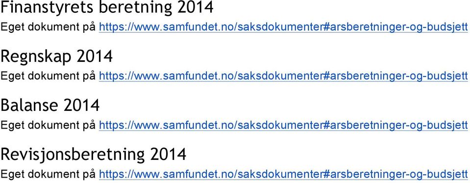 no/saksdokumenter#arsberetninger-og-budsjett Balanse 2014 Eget dokument på https://www.samfundet.