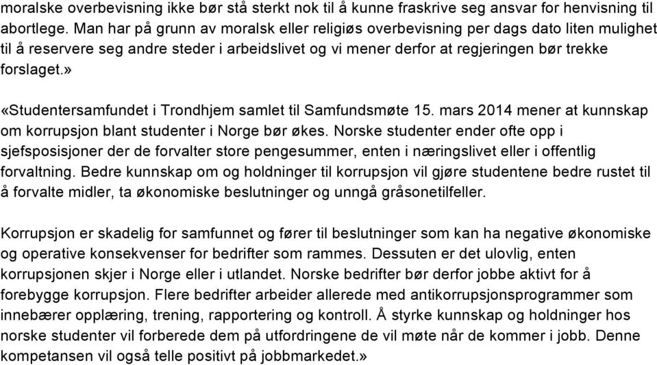 » «Studentersamfundet i Trondhjem samlet til Samfundsmøte 15. mars 2014 mener at kunnskap om korrupsjon blant studenter i Norge bør økes.