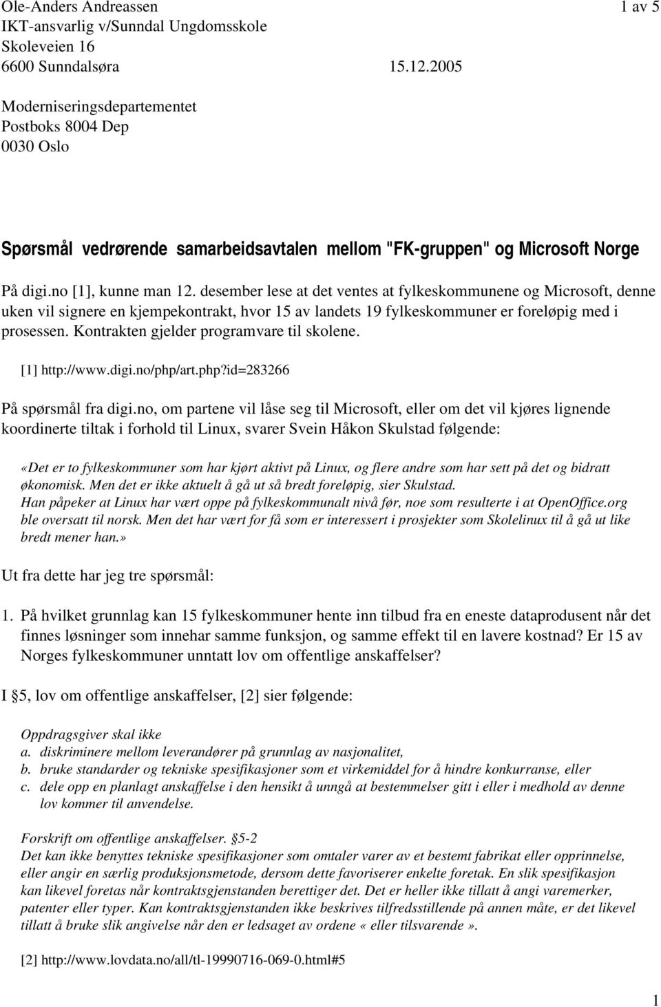 desember lese at det ventes at fylkeskommunene og Microsoft, denne uken vil signere en kjempekontrakt, hvor 15 av landets 19 fylkeskommuner er foreløpig med i prosessen.