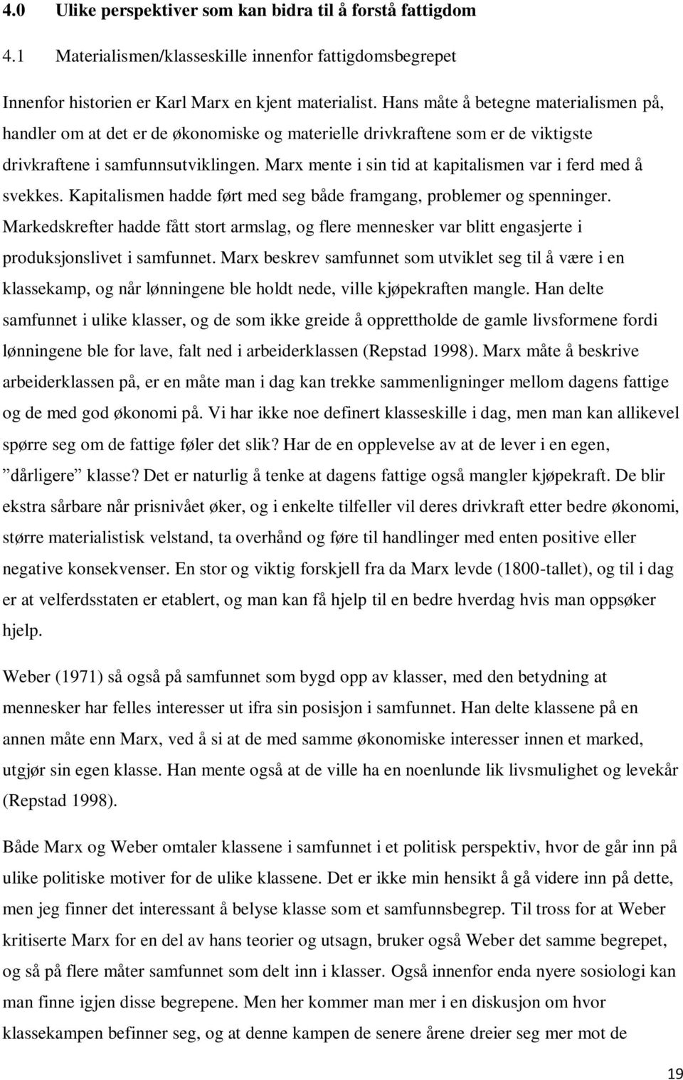 Marx mente i sin tid at kapitalismen var i ferd med å svekkes. Kapitalismen hadde ført med seg både framgang, problemer og spenninger.