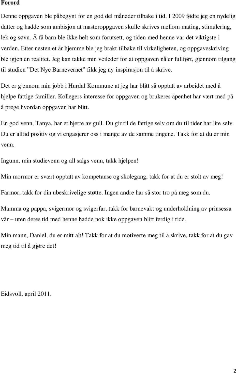 Å få barn ble ikke helt som forutsett, og tiden med henne var det viktigste i verden. Etter nesten et år hjemme ble jeg brakt tilbake til virkeligheten, og oppgaveskriving ble igjen en realitet.