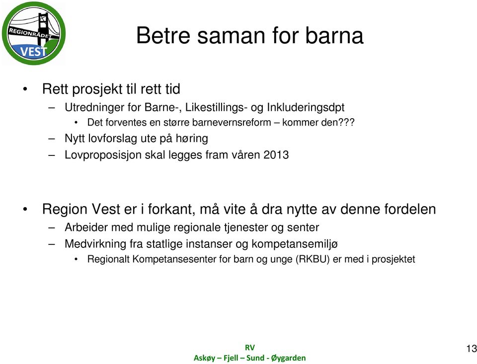 ?? Nytt lovforslag ute på høring Lovproposisjon skal legges fram våren 2013 Region Vest er i forkant, må vite å dra