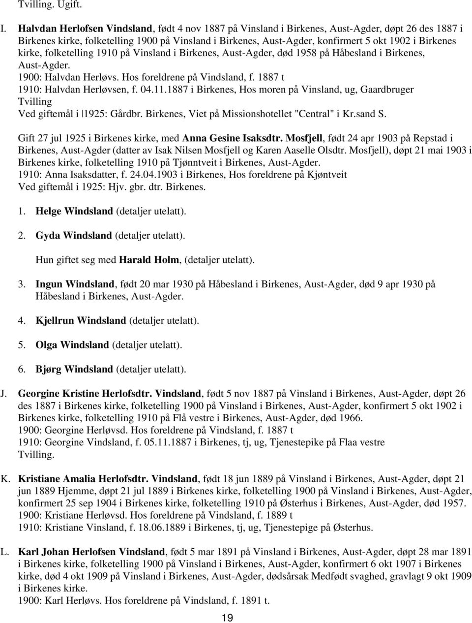 Birkenes kirke, folketelling 1910 på Vinsland i Birkenes, Aust-Agder, død 1958 på Håbesland i Birkenes, Aust-Agder. 1900: Halvdan Herløvs. Hos foreldrene på Vindsland, f.