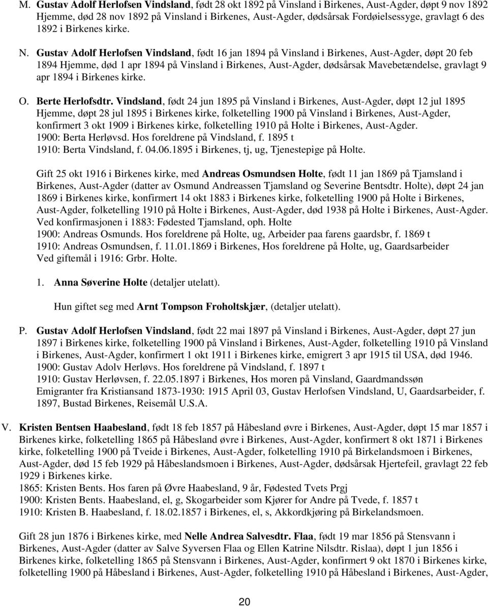 Gustav Adolf Herlofsen Vindsland, født 16 jan 1894 på Vinsland i Birkenes, Aust-Agder, døpt 20 feb 1894 Hjemme, død 1 apr 1894 på Vinsland i Birkenes, Aust-Agder, dødsårsak Mavebetændelse, gravlagt 9