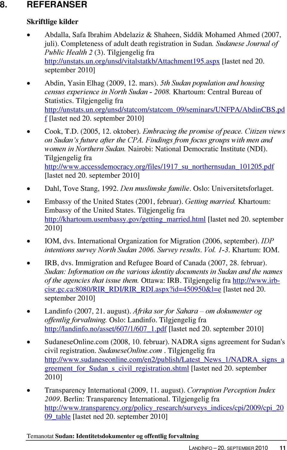5th Sudan population and housing census experience in North Sudan - 2008. Khartoum: Central Bureau of Statistics. Tilgjengelig fra http://unstats.un.org/unsd/statcom/statcom_09/seminars/unfpa/abdincbs.