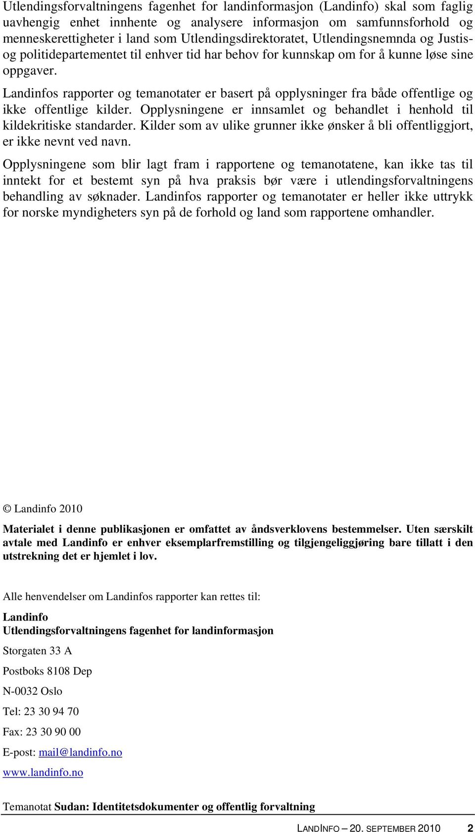 Landinfos rapporter og temanotater er basert på opplysninger fra både offentlige og ikke offentlige kilder. Opplysningene er innsamlet og behandlet i henhold til kildekritiske standarder.