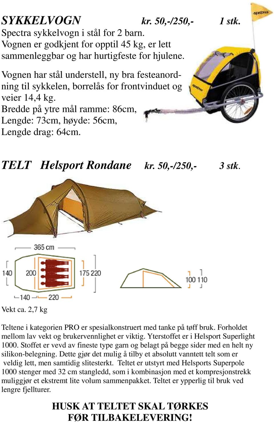 Overskr Vognen har stål understell, ny bra festeanordning til sykkelen, borrelås for frontvinduet og veier 14,4 kg. Bredde på ytre mål ramme: 86cm, Lengde: 73cm, høyde: 56cm, Lengde drag: 64cm.