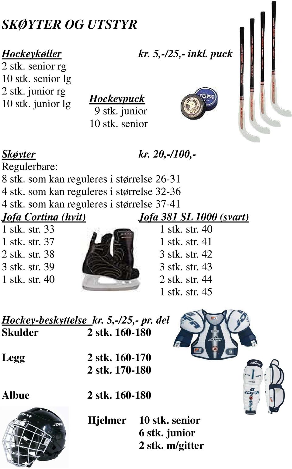 som kan reguleres i størrelse 37-41 Jofa Cortina (hvit) Jofa 381 SL 1000 (svart) 1 stk. str. 33 1 stk. str. 40 1 stk. str. 37 1 stk. str. 41 2 stk. str. 38 3 stk. str. 42 3 stk.