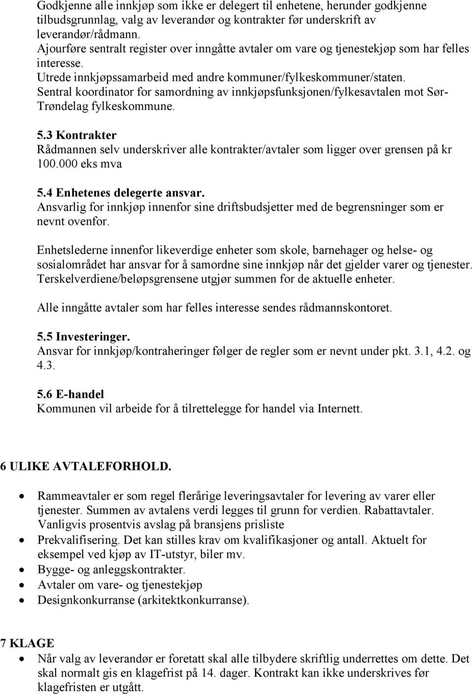 Sentral koordinator for samordning av innkjøpsfunksjonen/fylkesavtalen mot Sør- Trøndelag fylkeskommune. 5.